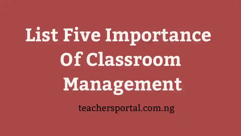 List Five Importance Of Classroom Management