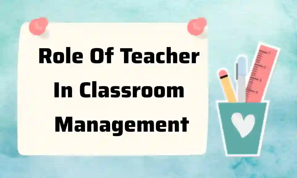 Role Of Teacher In Classroom Management