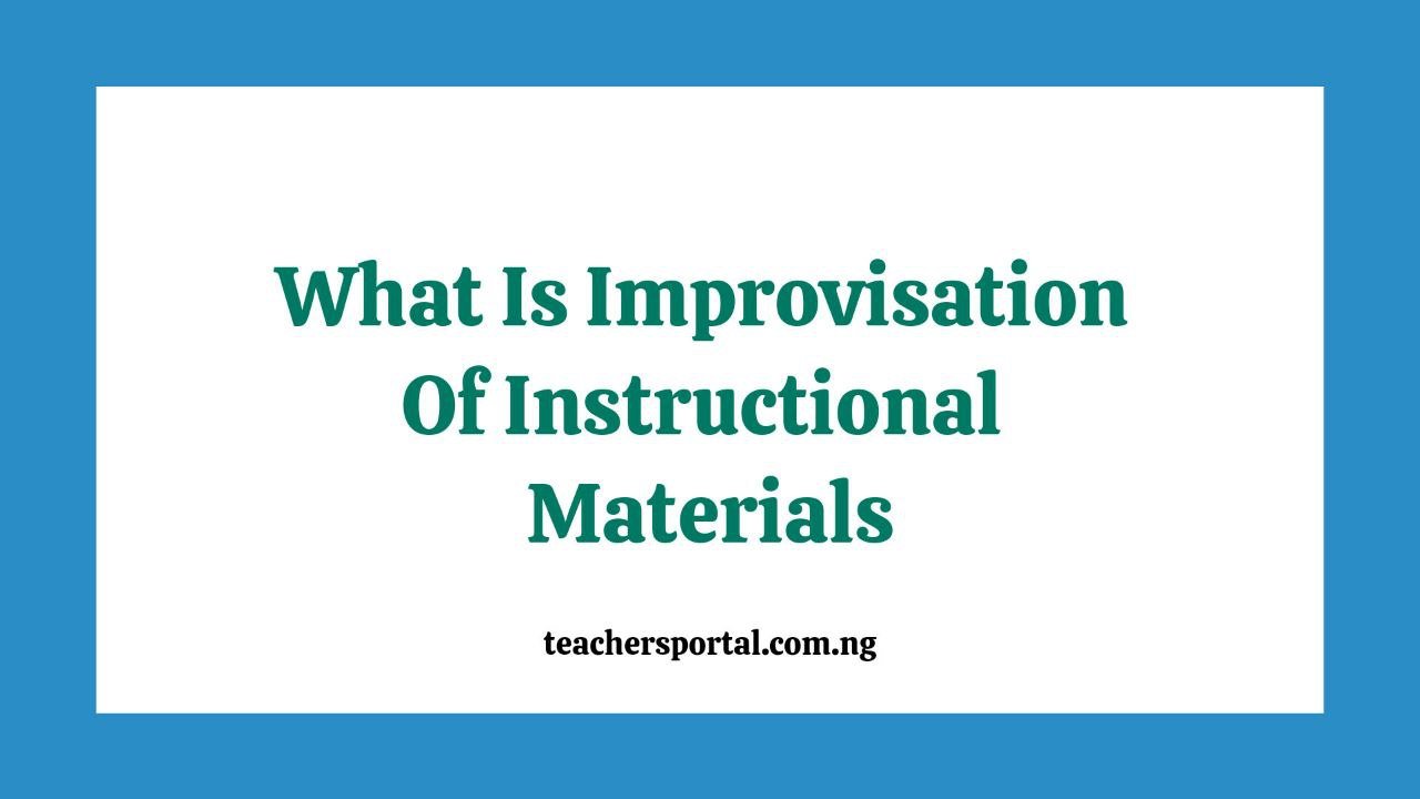 What Is Improvisation Of Instructional Materials